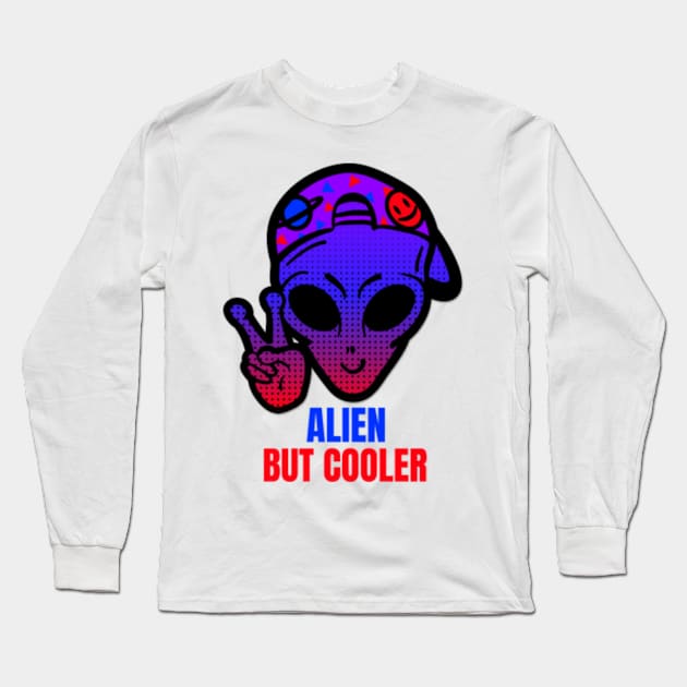 Alien But Cooler Long Sleeve T-Shirt by alexwestshop